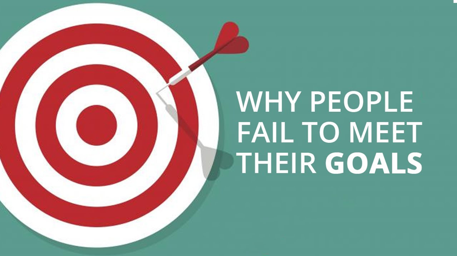 5 REASONS WHY SOME PEOPLE FAIL TO ACHIEVE THEIR GOALS